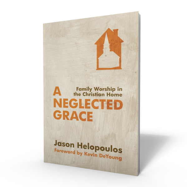 A Neglected Grace: Family Worship in the Christian Home - Book