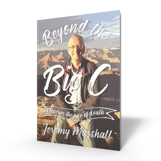 Beyond the Big C: Hope in the Face of Death by Jeremy Marshall - Book