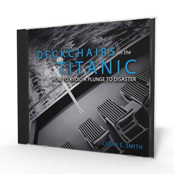 Deckchairs on the Titanic: How to Avoid a Plunge to Disaster - Series CD