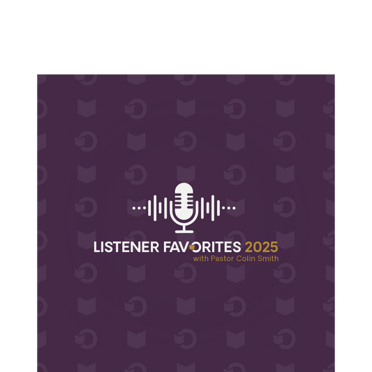 Pastor Colin Smith Listener Favorites 2025