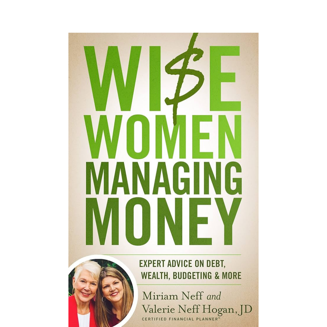 Wise Women Managing Money - Miriam Neff & Valerie Neff Hogan, JD, CFP - Book
