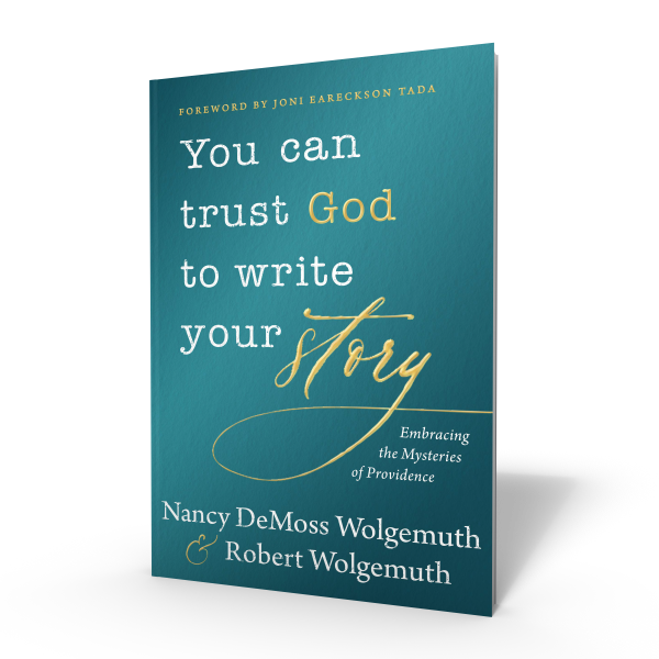 You Can Trust God to Write Your Story by Nancy DeMoss Wolgemuth & Robert Wolgemuth- Book